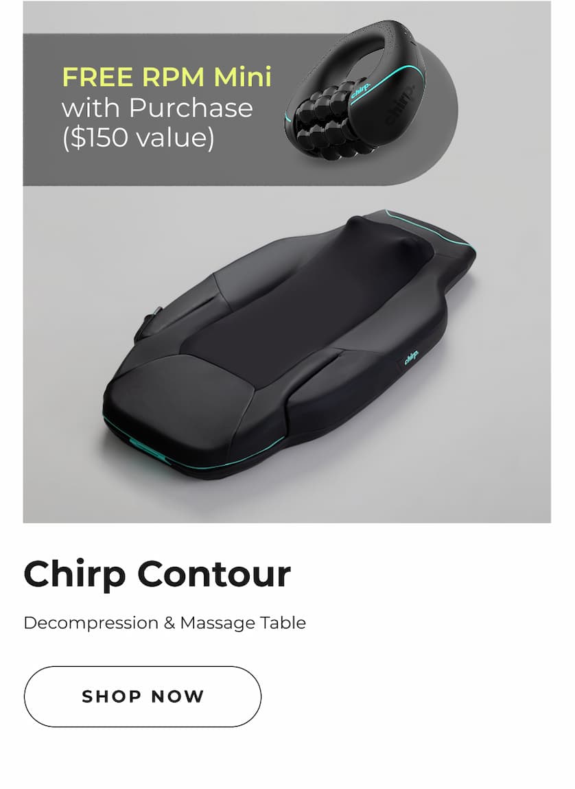 Free RPM Mini with Purchase ($150 value) | Chirp Contour | Decompression & Massage Table | Shop Now