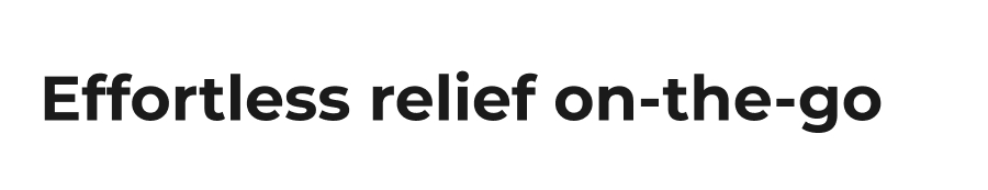 Effortless relief on-the-go