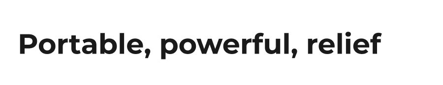 Portable, powerful, relief