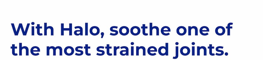 With Halo, soothe one of the most strained joints.