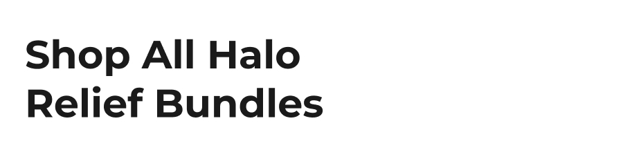 Shop All Halo Relief Bundles