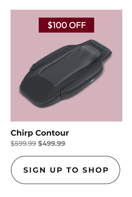 Chirp Contour | Sign Up To Shop