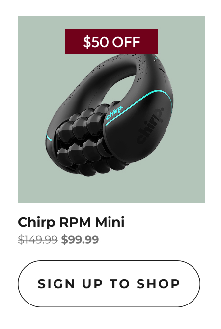Chirp RPM Mini | Sign Up To Shop