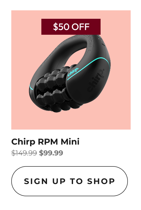 Chirp RPM Mini | Sign Up To Shop