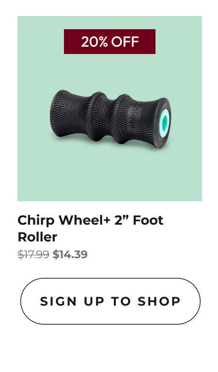 Chirp Wheel+ 2" Foot Roller | Sign Up To Shop