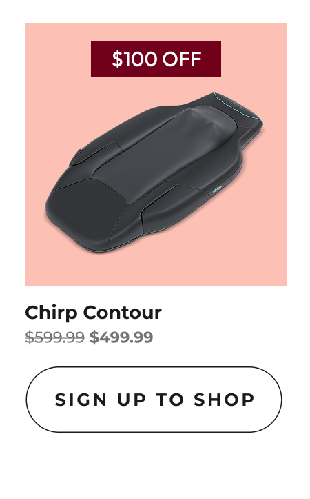 Chirp Contour | Sign Up To Shop