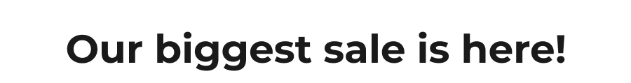 Our biggest sale is here!
