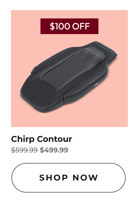 Chirp Contour | Shop Now