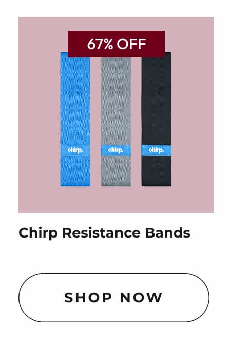 Chirp Resistance Bands | Shop Now