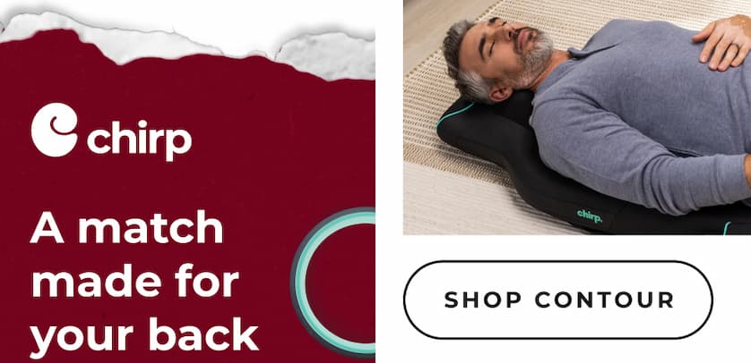 Chirp | A match made for your back | Shop Contour