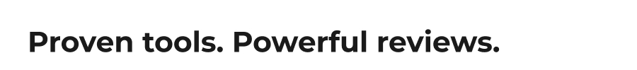 Proven tools. Powerful reviews.