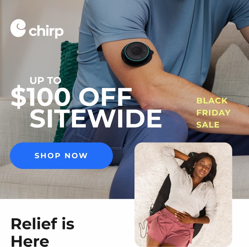 Chirp | Up to $100 Off Sitewide | Black Friday Sale | Shop Now | Relief is Here