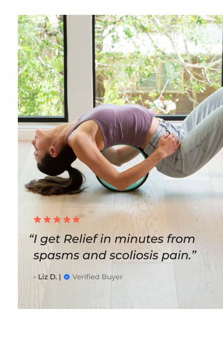 "I get Relief in minutes from spasms and scoliosis pain." - Liz D | Verified Buyer