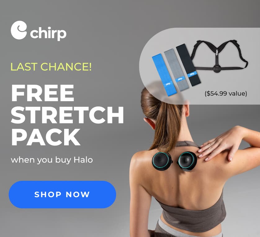 Chirp | Last Chance | Free Stretch Pack when you buy Halo | Shop Now