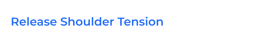 Release Shoulder Tension