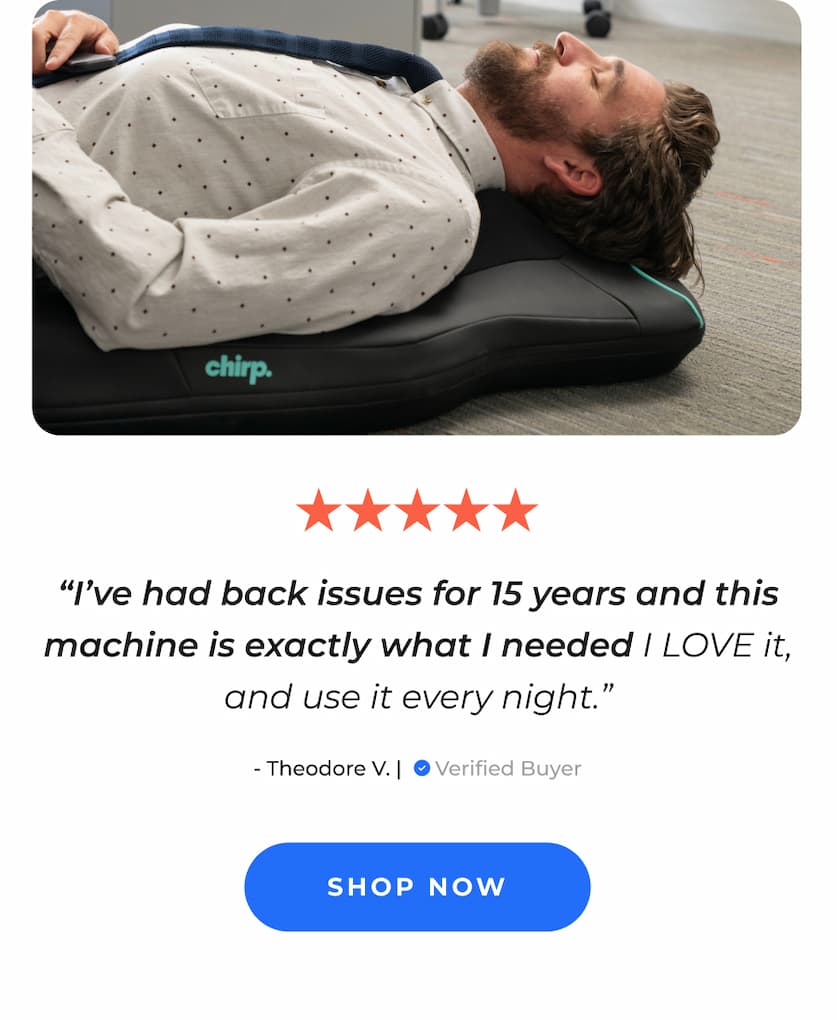 "I've had back issues for 15 years and this machine is exactly what I needed I LOVE it, and use it every night." - Theodore V. | Verified Buyer | Shop Now