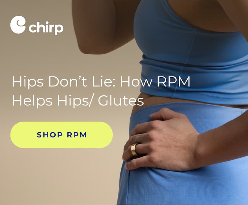 Chirp | Hips Don't Lie: How RPM Helps Hips/ Glutes | Shop RPM