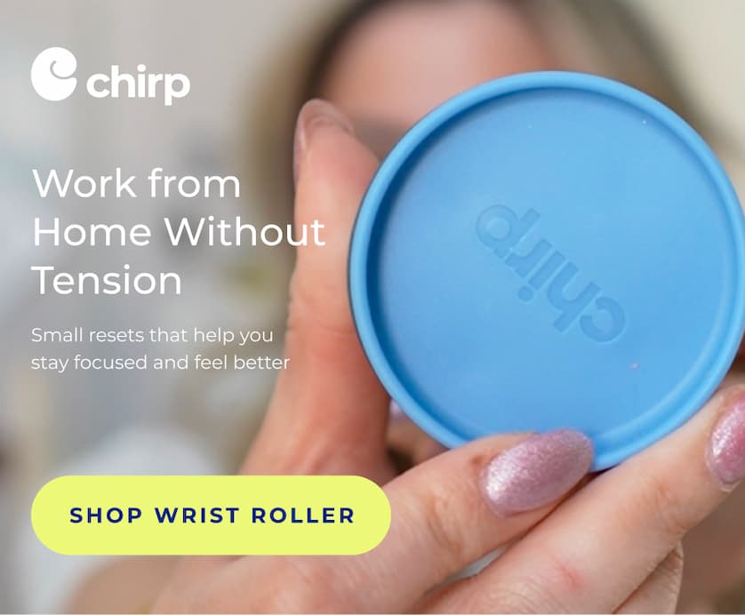 Chirp | Work from Home Without Tension | Small resets that help you stay focused and feel better | Shop Wrist Roller