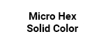 Micro Hex Solid Color