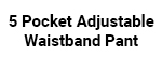 5 Pocket Adjustable Waistband Pant