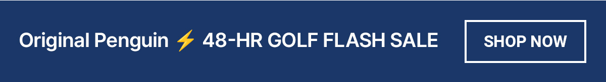 Original Penguin | 48-HR Golf Flash Sale | Shop Now