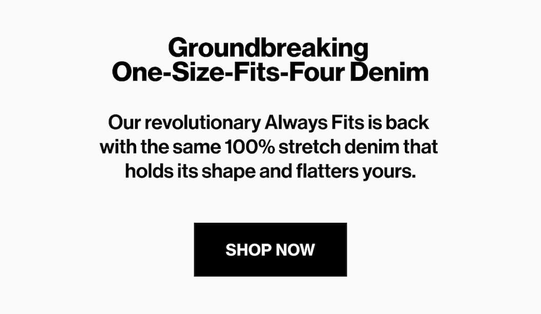 SHOP $50 OFF ALWAYS FITS DENIM