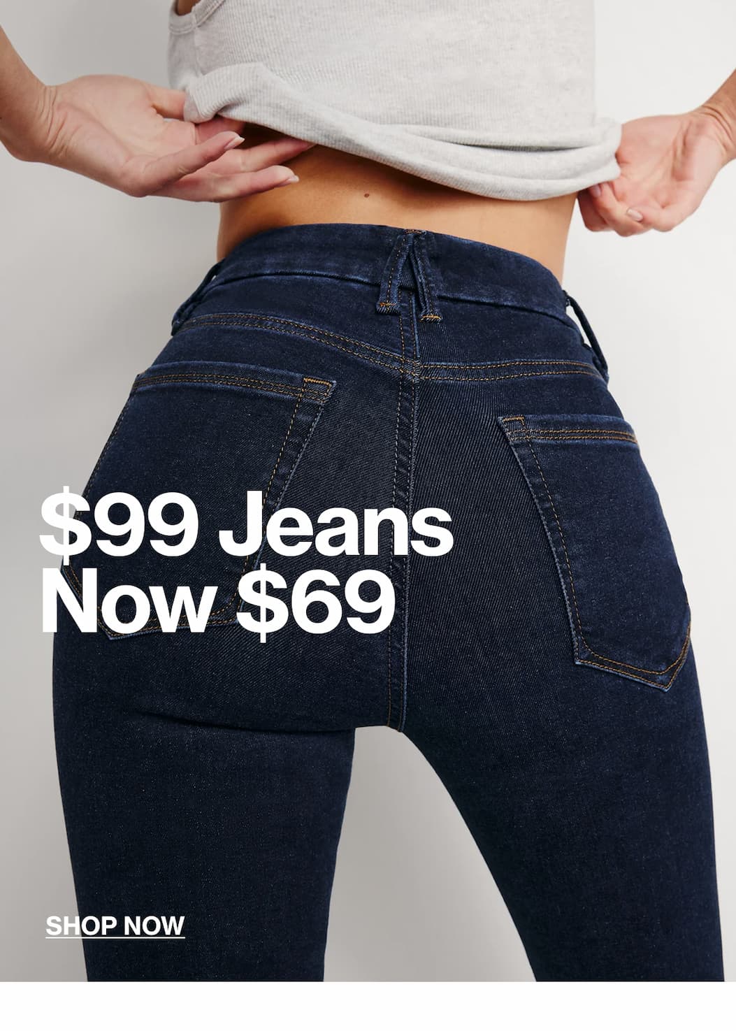 SHOP $99 DENIM NOW $69