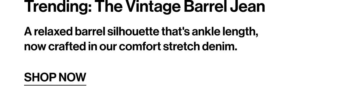 SHOP NOW THE NEW VINTAGE BARREL JEAN