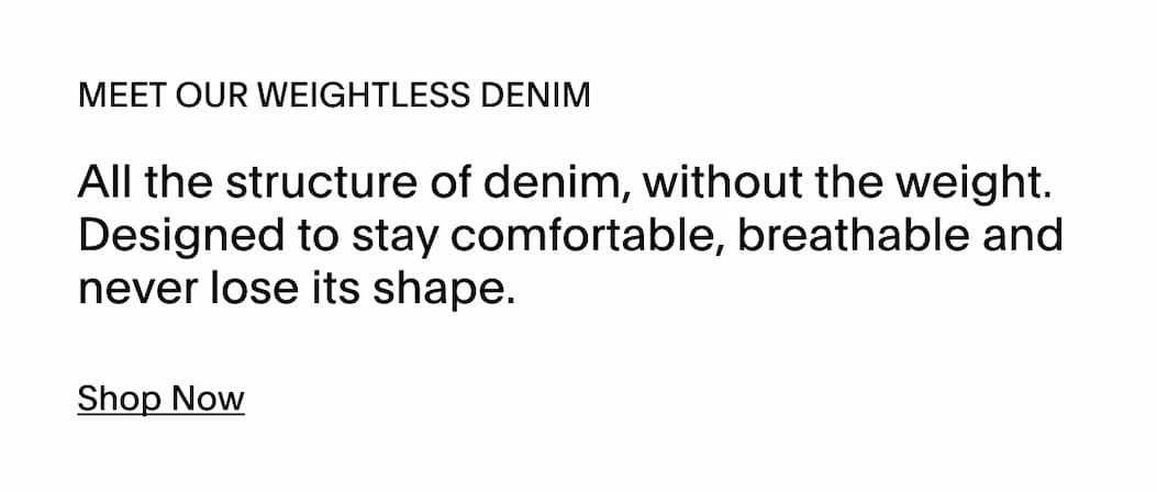 SHOP NOW - WEIGHTLESS DENIM