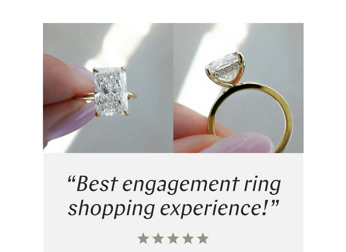 “Best engagement ring shopping experience!”