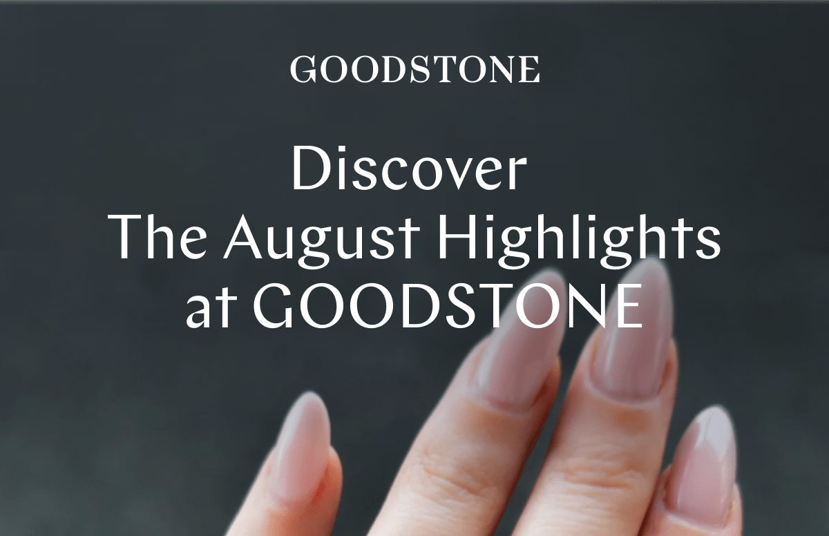 GOODSTONE - August Highlights