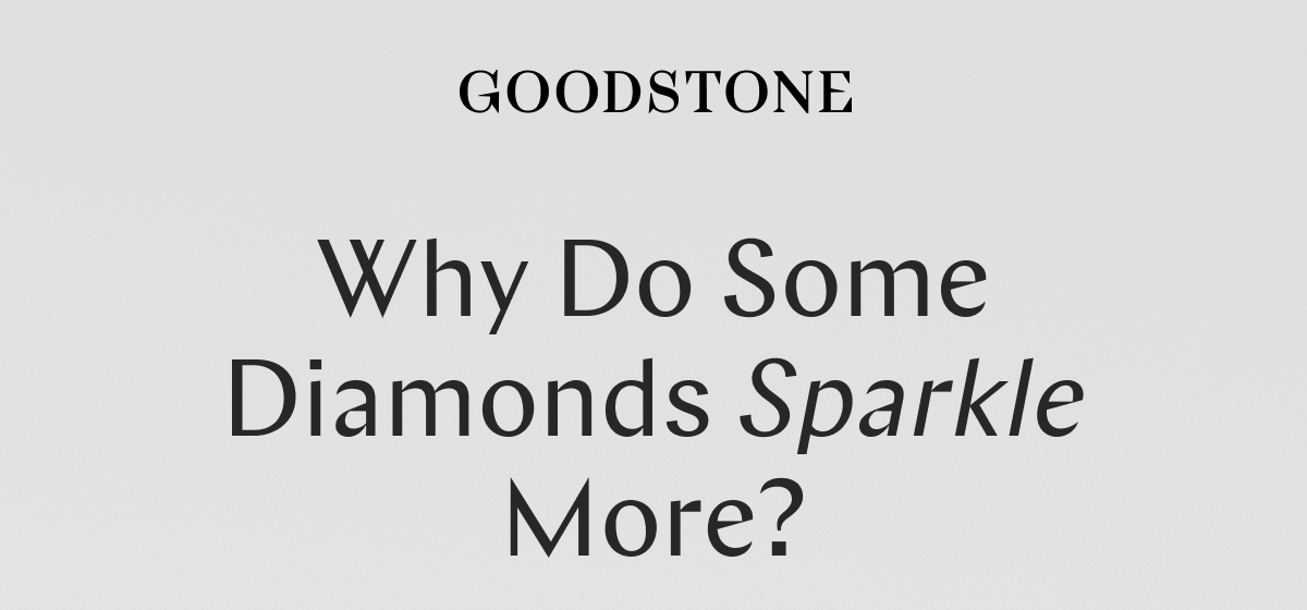 GOODSTONE - Why Do Some Diamonds Sparkle More?