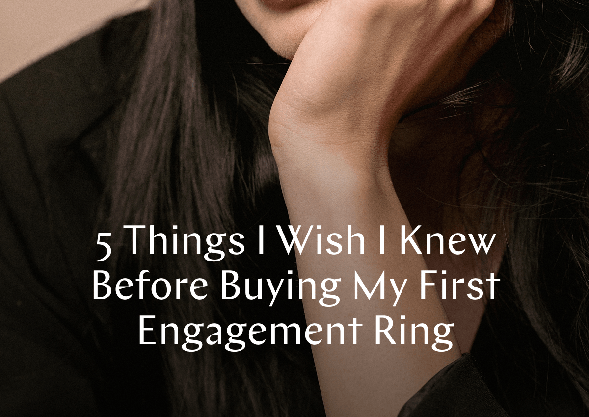GOODSTONE - 5 Things I Wish I Knew Before Buying My First Engagement Ring