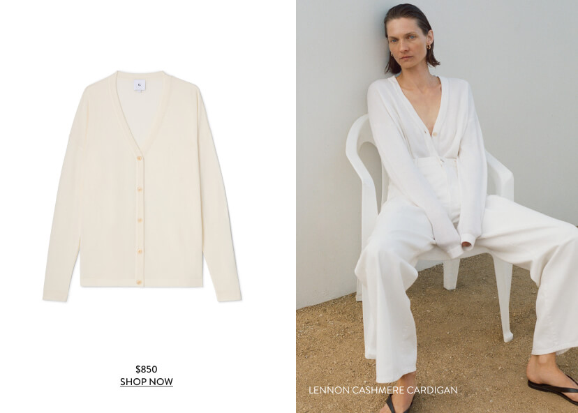 Lennon Cashmere Cardigan, $850 Lennon Cashmere Cardigan, $850