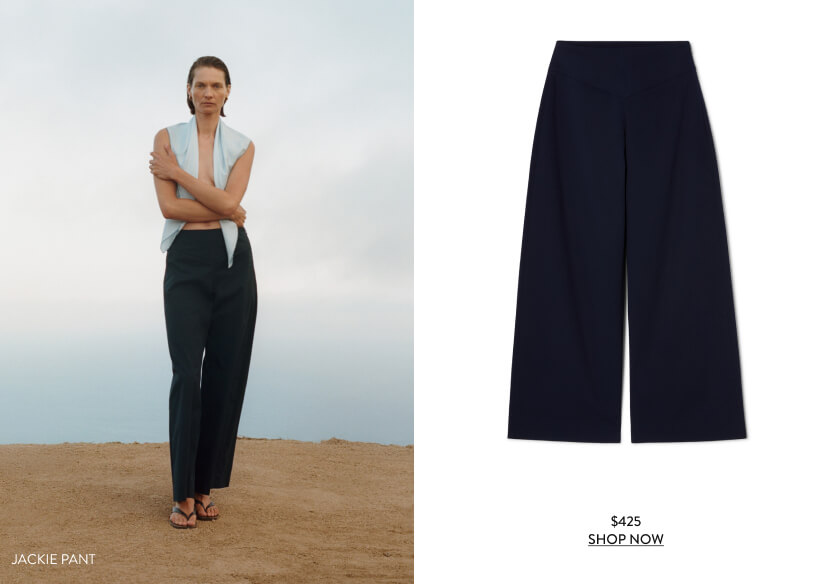 Jackie Pant, $425 Jackie Pant, $425