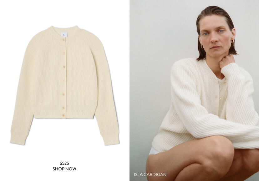 Isla Cardigan, $525 Shop Now Isla Cardigan, $525 Shop Now