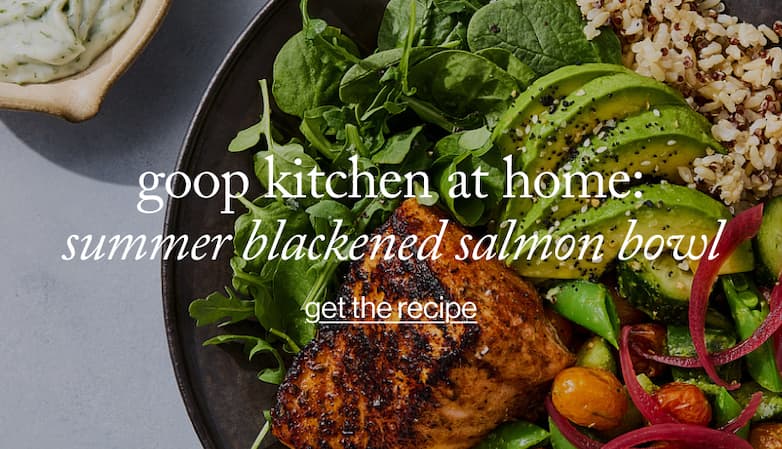 goop kitchen at home:  summer blackened salmon bowl