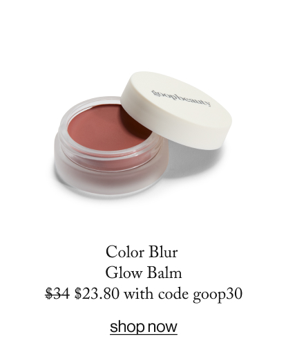Color Blur  Glow Balm $34 $23.80 with code goop30  SHOP NOW