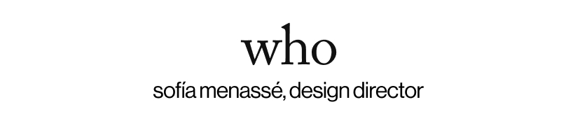 who - sofía menassé, design director&nbsp;