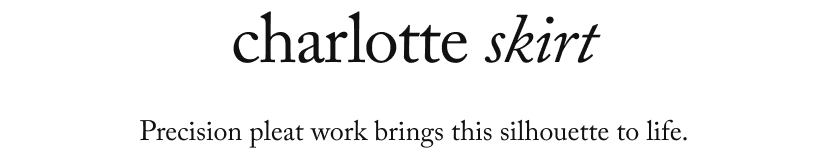 charlotte skirt, Precision pleat work brings this silhouette to life.