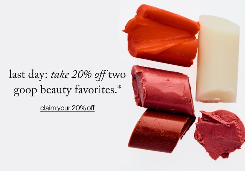 last day: take 20% off two goop beauty favorites.*
