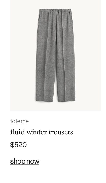 toteme fluid winter trousers, $520