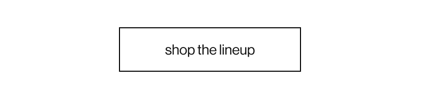 shop the lineup