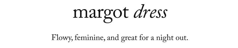 margot dress - Flowy, feminine, and great for a night out.