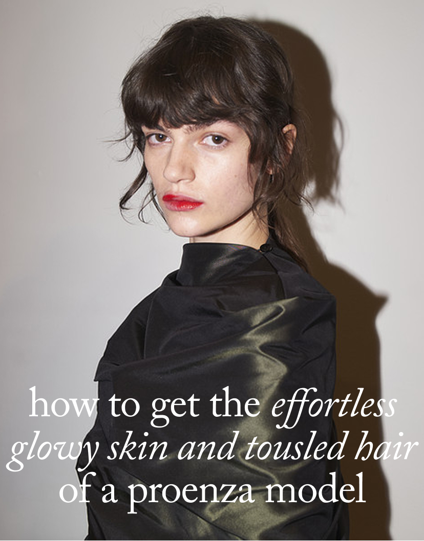 How to Get the Effortless Glowy Skin and Tousled Hair of a Proenza Model