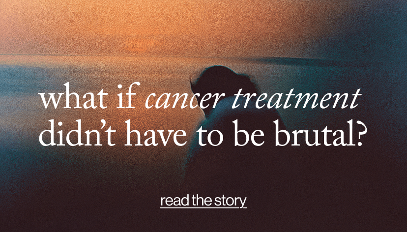 What If Cancer Treatment  Didn’t Have to Be Brutal?