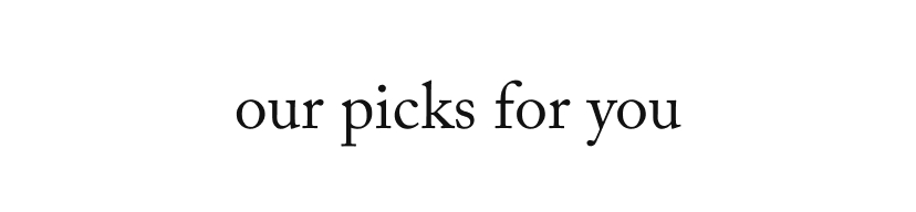 our picks for you