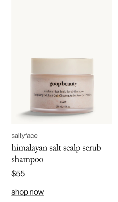 goop beauty himalayan salt scalp scrub shampoo. $55. shop now