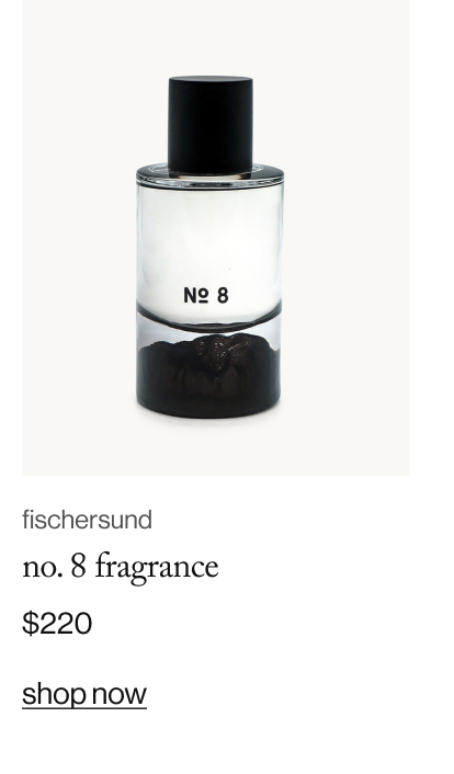 fischersund no. 8 fragrance. $220. shop now
