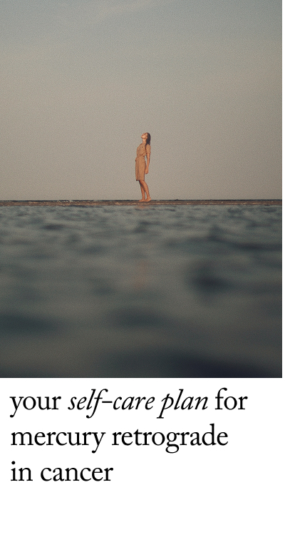 Your Self-Care Plan for Mercury Retrograde  in Cancer&nbsp;